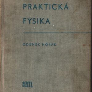 Praktická fysika : Určeno pracovníkům ve výzkumu a provozních laboratořích, posluchačům vys. škol