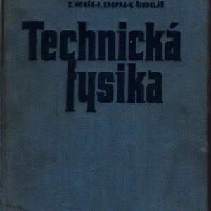 Technická fysika : určeno pro techniky v prům. oboru, pro výzkum. pracovníky a studenty techn. směrů s použitím fysiky
