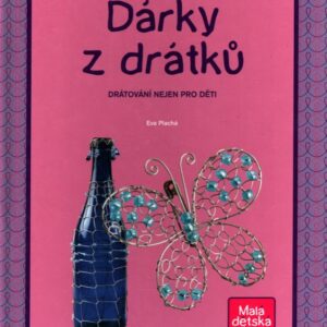 Dárky z drátků : drátkování nejen pro děti