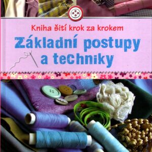 Kniha šití krok za krokem Základní postupy a techniky