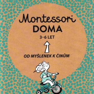 Montessori doma 3-6 let Od myšlenek k činům