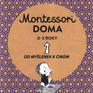 Montessori doma 0 - 3 roky - Od myšlenek k činům
