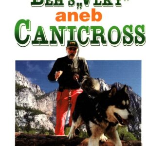 Běh s "vlky", aneb, Canicross : skijöring, bikejöring, dog-trekking, dog-packing, pulka