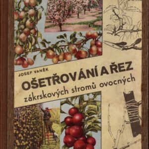 Ošetřování a řez tvarových stromů a zákrsků ovocných