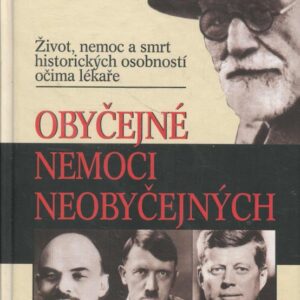 Obyčejné nemoci neobyčejných : život, nemoc a smrt historických osobností očima lékaře
