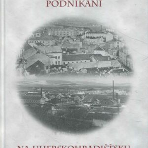 historie a současnost podnikání na Uherskohradišťku a Uherskobrodsku