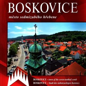 Boskovice - město sedmizubého hřebene : Boskovice - town of the seven-toothed comb = Boskovice - Stadt des siebenzackigen Kammes