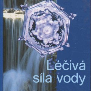 Léčivá síla vody : důkazy fascinujících vlastností základního životního elementu