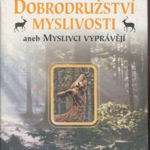 Dobrodružství myslivosti, aneb, Myslivci vyprávějí