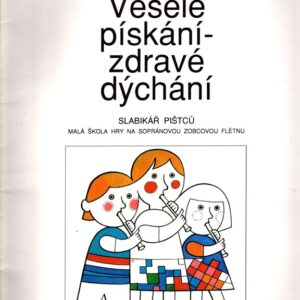 Veselé pískání - zdravé dýchání : Slabikář pištců : Malá škola hry na zobcovou flétnu