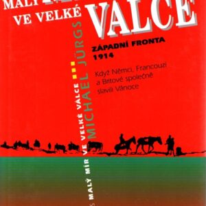 Malý mír ve velké válce : západní fronta 1914 : když Němci, Francouzi a Britové společně slavili Vánoce