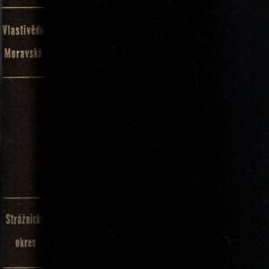 Strážnický okres, Vlastivěda moravská : II.: Místopis Moravy. Čís. 59, Hradišť. kraj