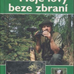 Moje lovy beze zbraní : křížem krážem přírodou za lesní zvěří
