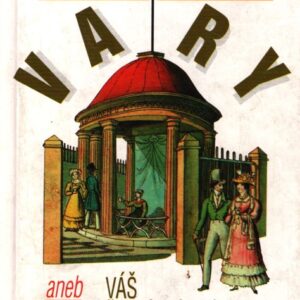 Mé staré dobré Vary, aneb, Váš žoviální průvodce pitím i žitím