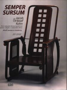 Semper sursum : Jacob & Josef Kohn : první rakouská akciová společnost na výrobu nábytku z ohýbaného dřeva : mistři secese a moderny.