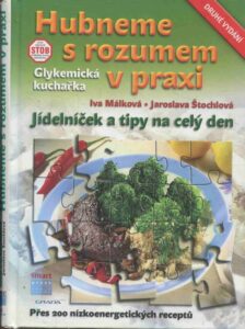 Hubneme s rozumem v praxi : glykemická kuchařka : jídelníček a tipy na celý den.