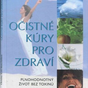 Očistné kúry pro zdraví : plnohodnotný život bez toxinů.